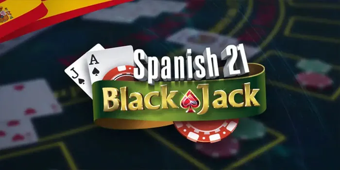 Spanish 21 Blackjack - Panduan Memilih Meja Yang Tepat