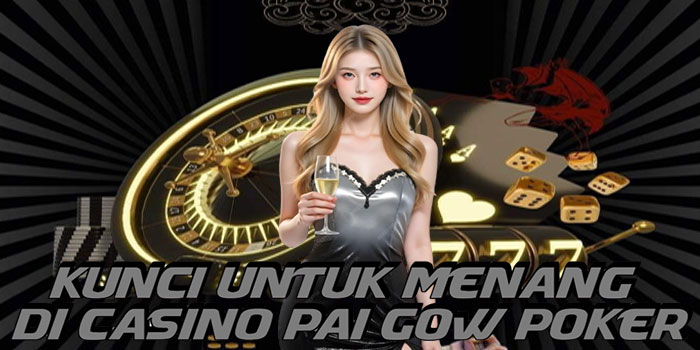 Kunci Untuk Menang Di Casino Pai Gow Poker