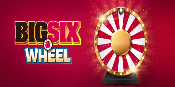 Rahasia Menang Besar Tanpa Ribet Casino Big Six Wheel